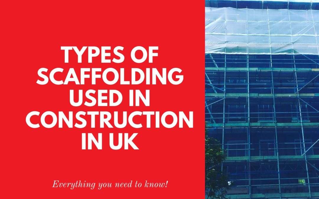 Types of Scaffolding Used in Construction in UK – Complete List and Instructions
